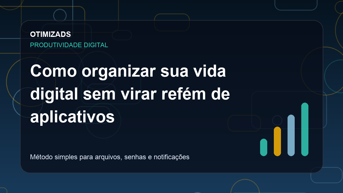 Como organizar sua vida digital sem virar refém de aplicativos