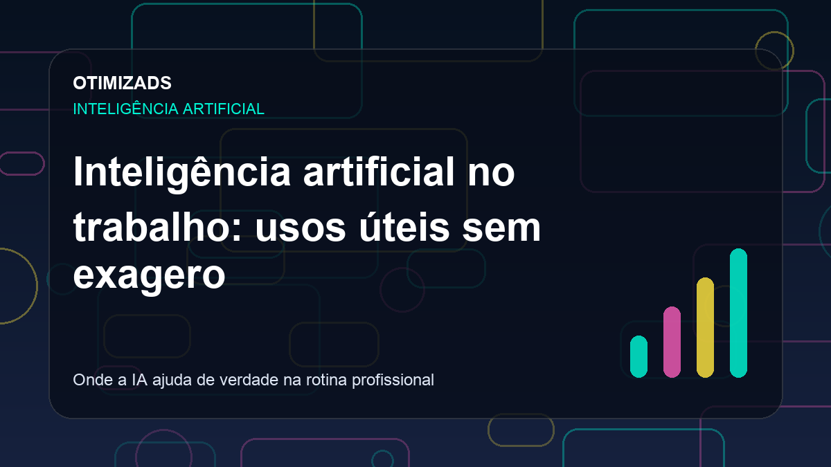 Inteligência artificial no trabalho: usos úteis sem exagero