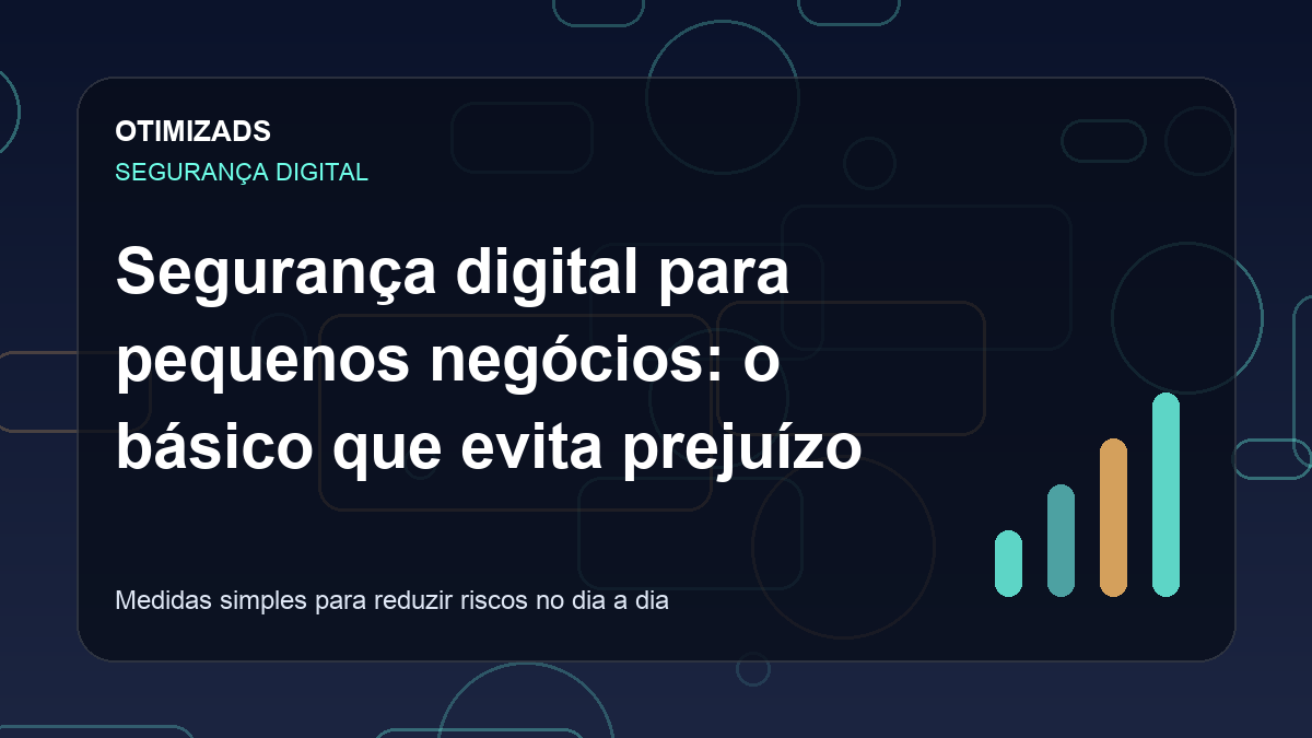 Capa do artigo: Segurança digital para pequenos negócios: o básico que evita prejuízo