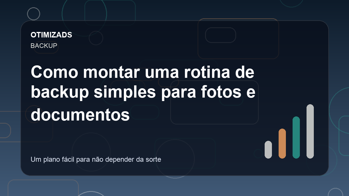 Como montar uma rotina de backup simples para fotos e documentos