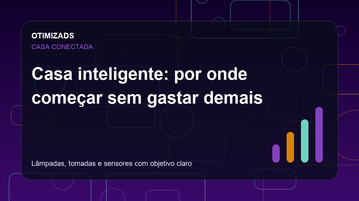 Casa inteligente: por onde começar sem gastar demais