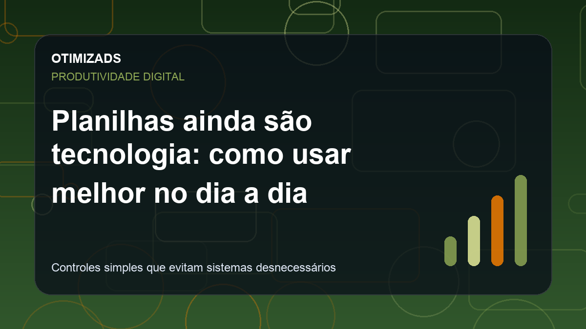 Planilhas ainda são tecnologia: como usar melhor no dia a dia
