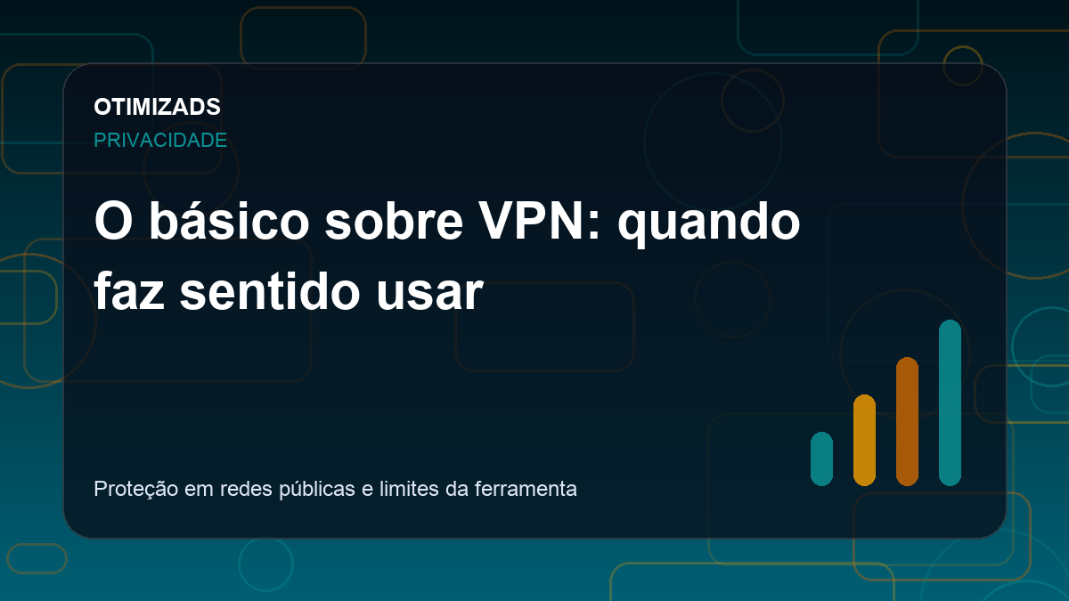 O básico sobre VPN: quando faz sentido usar