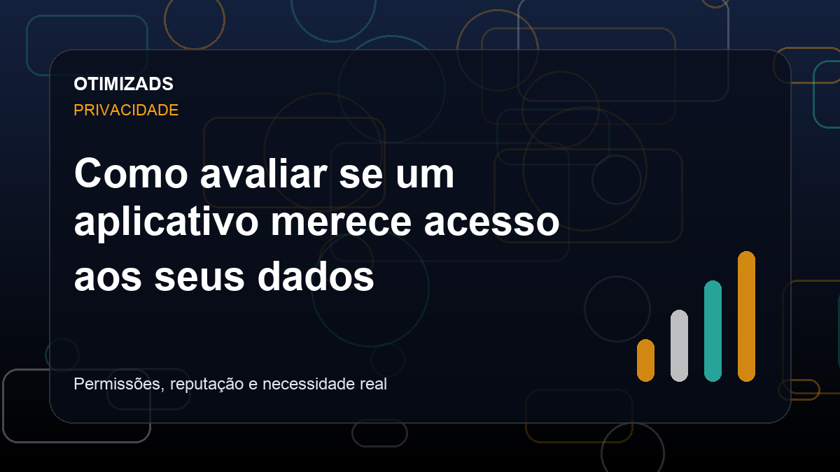 Como avaliar se um aplicativo merece acesso aos seus dados