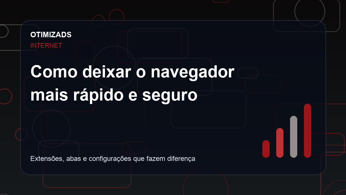 Como deixar o navegador mais rápido e seguro
