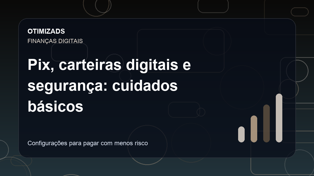 Capa do artigo: Pix, carteiras digitais e segurança: cuidados básicos