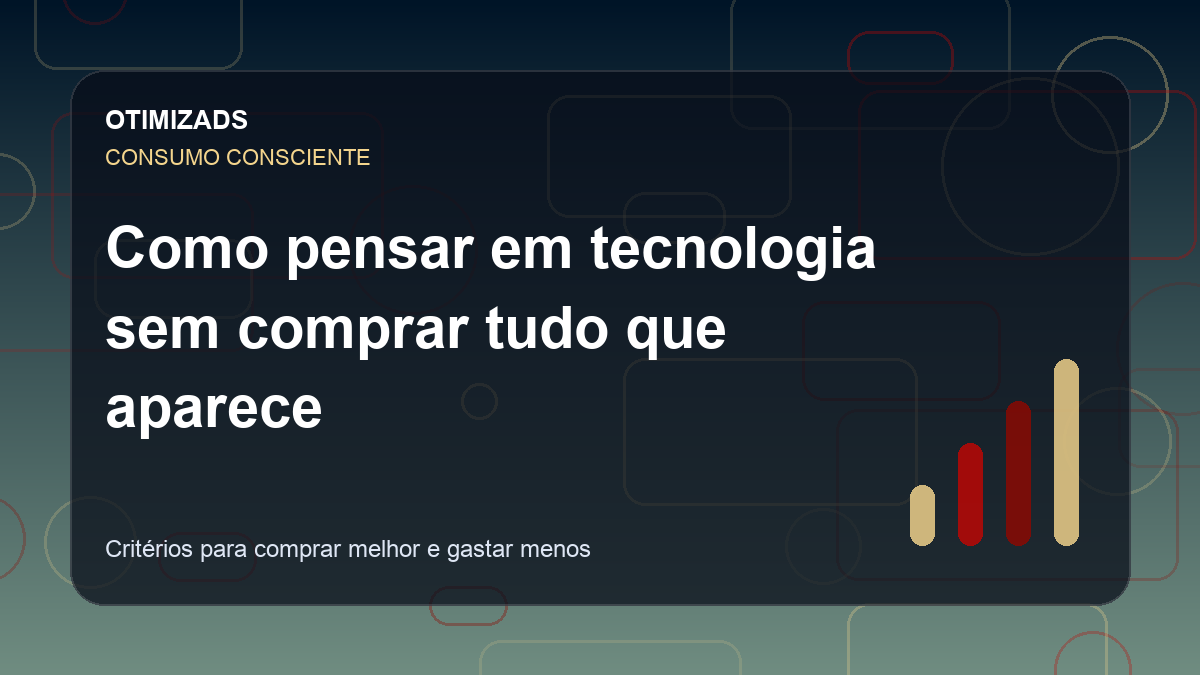 Como pensar em tecnologia sem comprar tudo que aparece